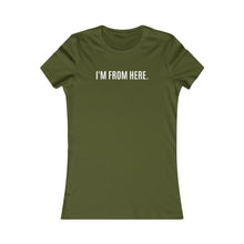 Load image into Gallery viewer, I&#39;m from here / Women&#39;s Favorite Tee
