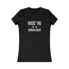 Load image into Gallery viewer, Housing is a human right / Women&#39;s Favorite Tee
