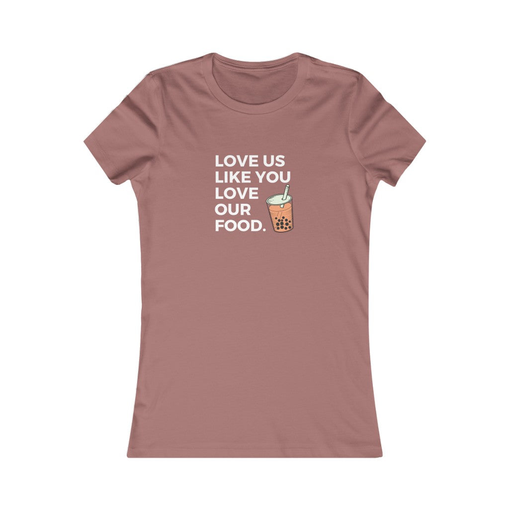 Love us like you love our food (boba) / Women's Favorite Tee