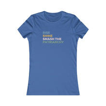 Load image into Gallery viewer, Rise. Shine. Smash the patriarchy / Women&#39;s Favorite Tee
