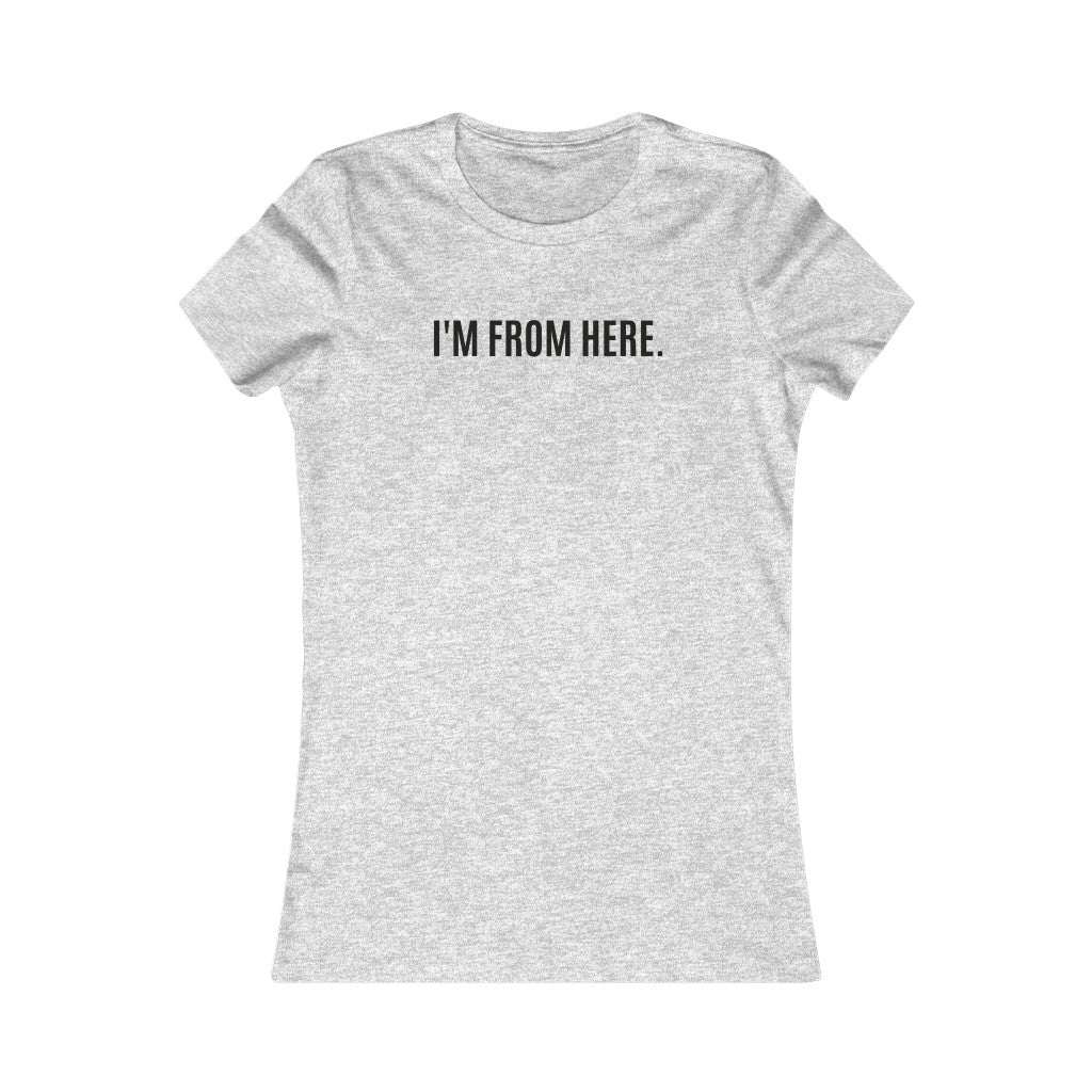 I'm from here / Women's Favorite Tee