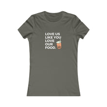 Load image into Gallery viewer, Love us like you love our food (boba) / Women&#39;s Favorite Tee
