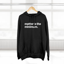 Load image into Gallery viewer, Matter is the minimum / Unisex Premium Pullover Hoodie
