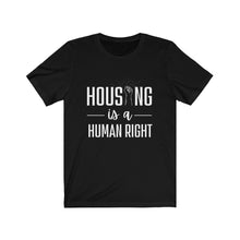 Load image into Gallery viewer, Housing is a human right / Unisex Jersey Short Sleeve Tee
