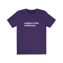 Load image into Gallery viewer, Matter is the Minimum Jersey Short Sleeve Tee
