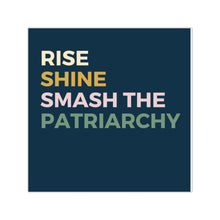 Load image into Gallery viewer, rise. shine. smash the patriarchy / Square Vinyl Stickers
