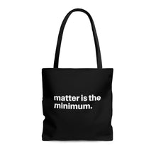 Load image into Gallery viewer, Matter is the minimum Tote Bag
