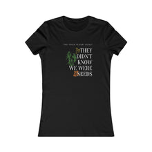 Load image into Gallery viewer, They didn&#39;t know we were seeds / Women&#39;s Favorite Tee
