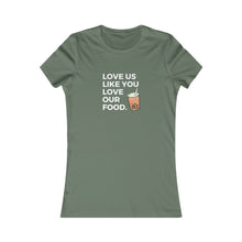 Load image into Gallery viewer, Love us like you love our food (boba) / Women&#39;s Favorite Tee
