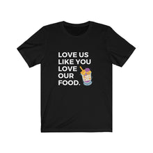 Load image into Gallery viewer, Love us like you love our food (halo halo) / Unisex Jersey Short Sleeve Tee
