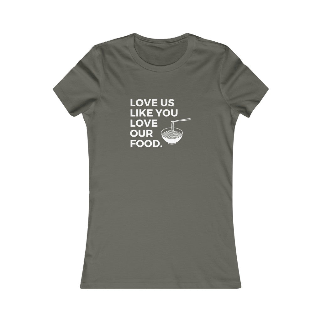 Love us like you love our food (noodles) / Women's Favorite Tee