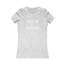Load image into Gallery viewer, Housing is a human right / Women&#39;s Favorite Tee
