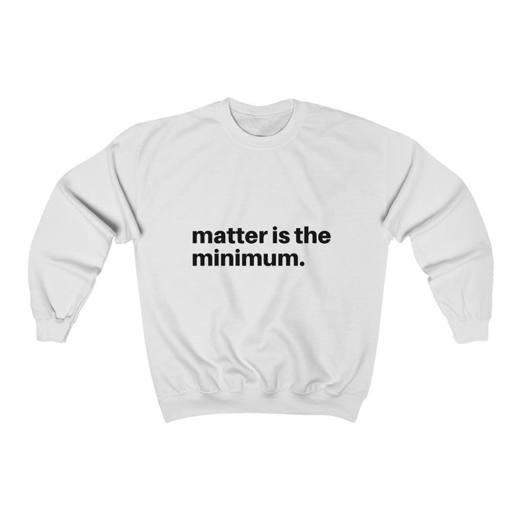 Matter is the minimum Unisex Heavy Blend™ Crewneck Sweatshirt