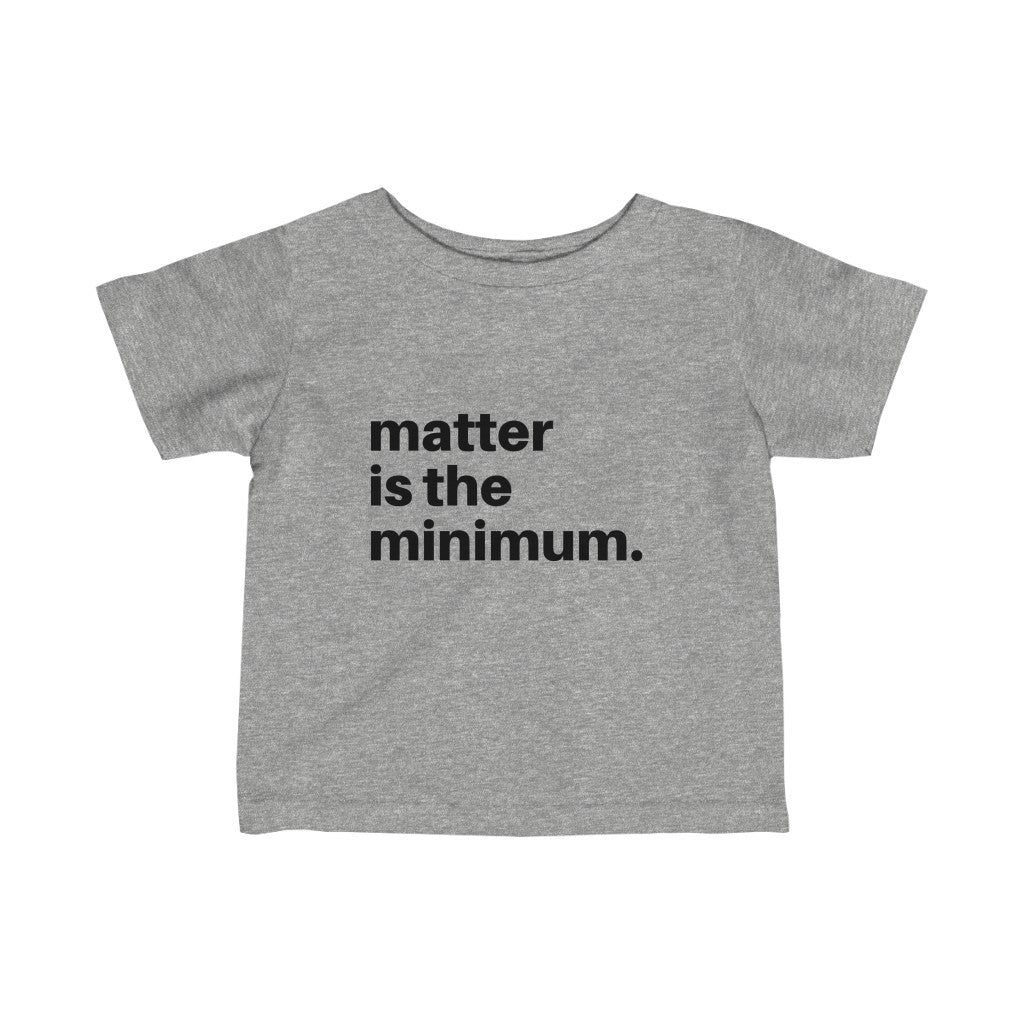 Matter is the minimum Infant Fine Jersey Tee