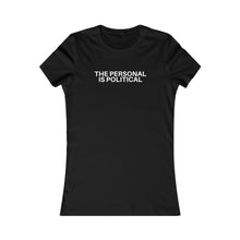 Load image into Gallery viewer, Personal is Political / Women&#39;s Favorite Tee

