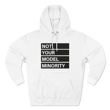 Load image into Gallery viewer, Not your model minority / Unisex Premium Pullover Hoodie
