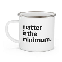Load image into Gallery viewer, Matter is the minimum Enamel Camping Mug
