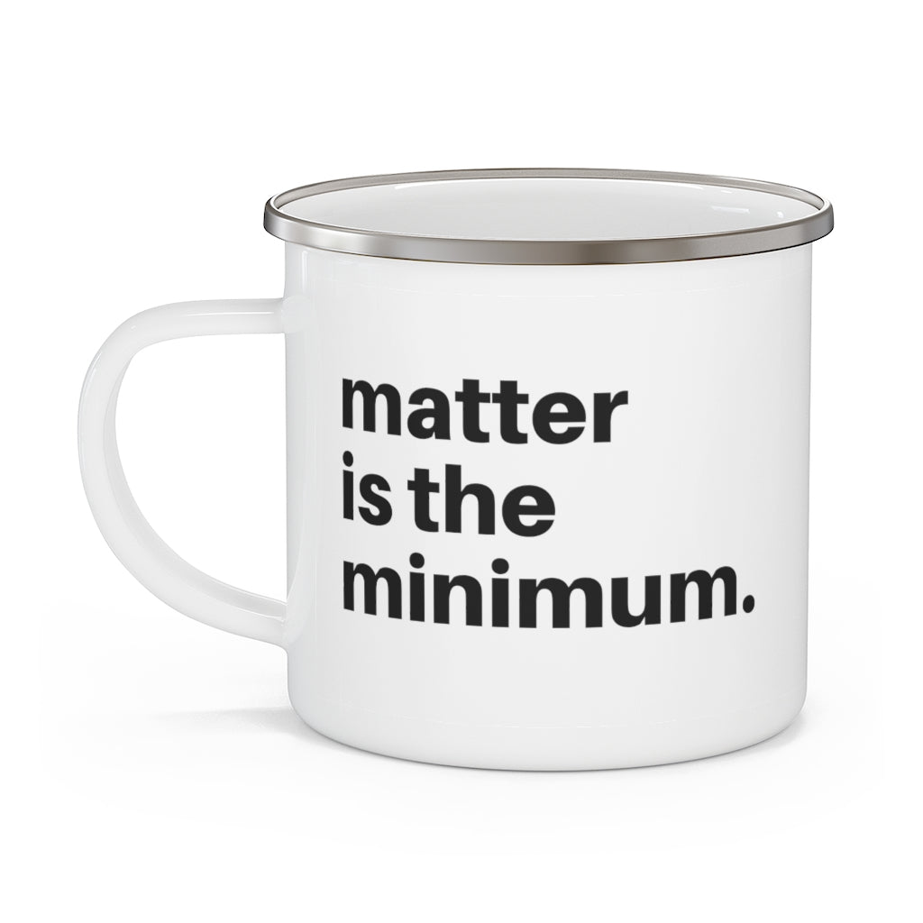 Matter is the minimum Enamel Camping Mug