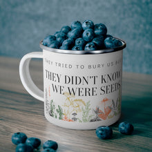 Load image into Gallery viewer, They didn&#39;t know we were seeds / Enamel Camping Mug
